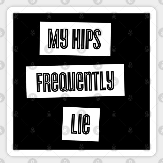 My Hips Lie Frequently Magnet by karutees